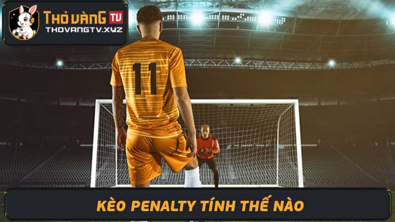 Kèo Penalty Nắm vững bí kíp chiến thắng ăn tiền nhà cái