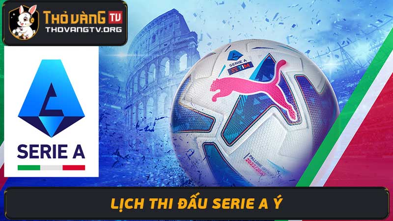 Lịch thi đấu Serie A 2024 - 2025 - Mùa giải mới đầy hấp dẫn