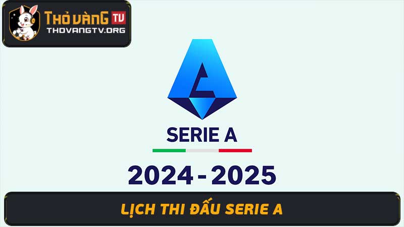 Lịch thi đấu Serie A 2024 - 2025 - Mùa giải mới đầy hấp dẫn