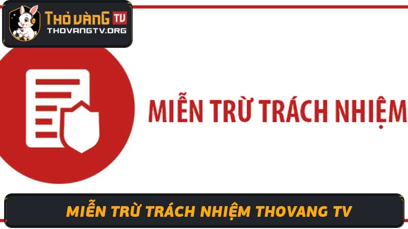 Miễn Trừ Trách Nhiệm Thovang TV  Khách hàng hãy chú ý