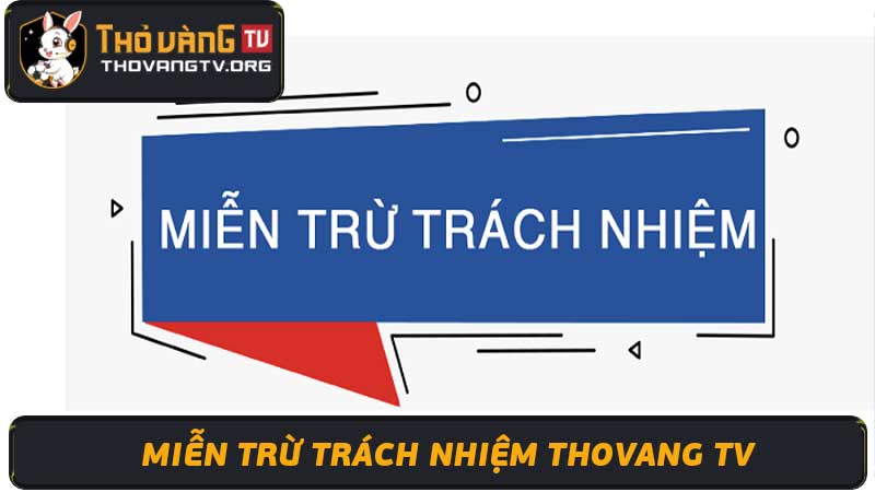 Miễn Trừ Trách Nhiệm Thovang TV  Khách hàng hãy chú ý